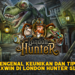 Tips Maxwin di London Hunter Slot