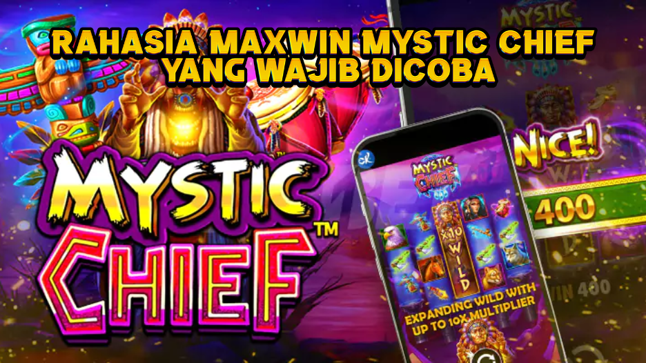 Rahasia Maxwin Mystic Chief yang Wajib Dicoba