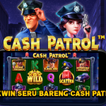 Maxwin Seru Bareng Cash Patrol!