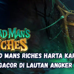 Dead Mans Riches Harta Karun Gacor di Lautan Angker.