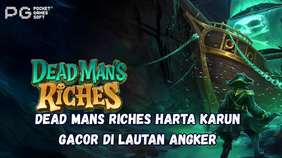 Dead Mans Riches Harta Karun Gacor di Lautan Angker.