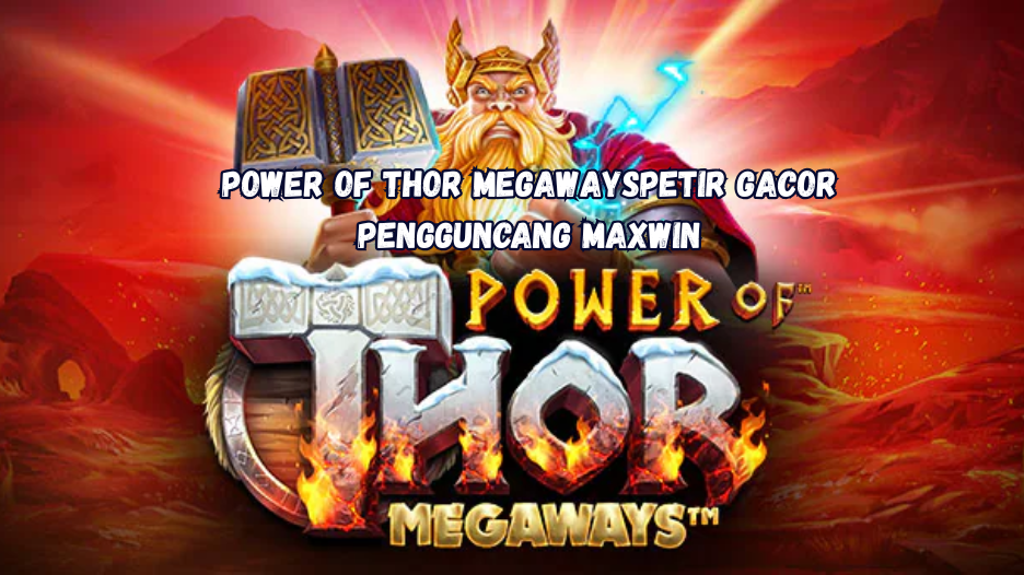 Power of Thor Megaways Petir Gacor Pengguncang Maxwin