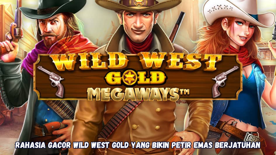 Rahasia Gacor Wild West Gold yang Bikin Petir Emas Berjatuhan